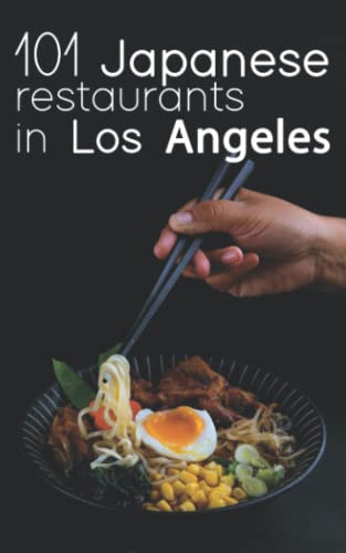 101 Japanese restaurants in Los Ángeles: A guide to the best Japanese restaurants in Los Angeles, from sushi to soba.