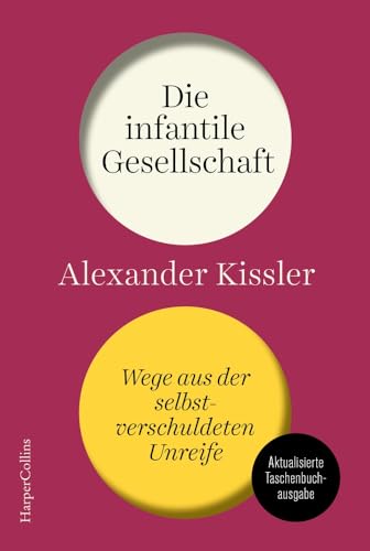 Die infantile Gesellschaft. Wege aus der selbstverschuldeten Unreife. AKTUALISIERTE AUSGABE: Bundestagswahl 2025 | Politik- und Gesellschaftsanalyse ... und weniger Gefühligkeit | Ampelkoalition
