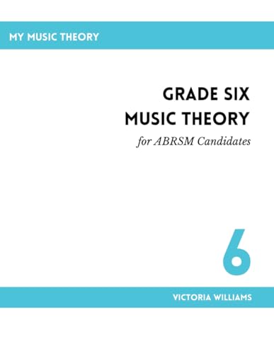 Grade Six Music Theory for ABRSM Candidates: 2nd Edition (My Music Theory Handbooks for ABRSM Candidates, Band 6)