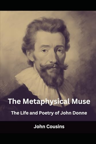 The Metaphysical Muse: The Life and Poetry of John Donne