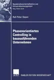 Phasenorientiertes Controlling in Bauausführenden Unternehmen (Baubetriebswirtschaftslehre und Infrastrukturmanagement) (German Edition): Diss. Mit e. Geleitw. v. Dieter Jacob