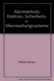 Alarmtechnik: Elektronische Sicherheits- und Überwachungssysteme