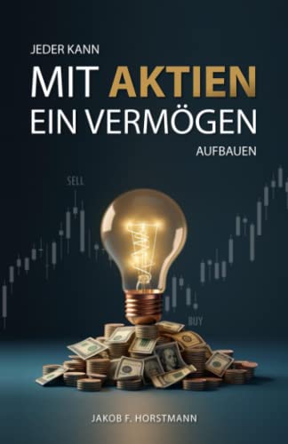 Jeder kann mit Aktien ein Vermögen aufbauen: Aktien und ETFs für Einsteiger. Was Anfänger für den erfolgreichen Start an der Börse wissen müssen.