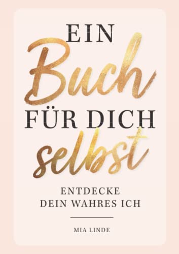 Ein Buch für dich selbst – Entdecke dein wahres Ich: Das ultimative Ausfüllbuch mit spannenden Übungen und erstaunlichen Erkenntnissen über dich selbst