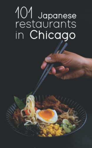 101 Japanese restaurants in Chicago: A guide to the best Japanese restaurants in Chicago, from sushi to ramen to tempura.