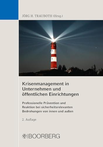 Krisenmanagement in Unternehmen und öffentlichen Einrichtungen: Professionelle Prävention und Reaktion bei sicherheitsrelevanten Bedrohungen von innen und außen