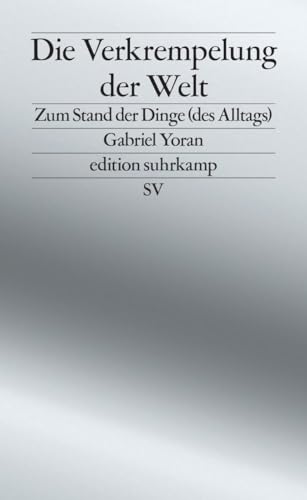 Die Verkrempelung der Welt: Zum Stand der Dinge (des Alltags) | Über Scheininnovationen und Bauhaus-Kitsch (edition suhrkamp)