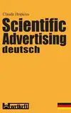 Scientific Advertising deutsch: Das Meisterwerk gewinnbringender Werbung und effektivem Marketing. Endlich in zeitgemäßer deutscher Übersetzung