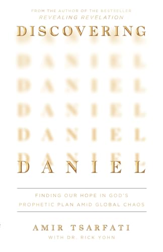 Discovering Daniel: Finding Our Hope in God’s Prophetic Plan Amid Global Chaos