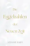 Die Engelzahlen der Neuen Zeit