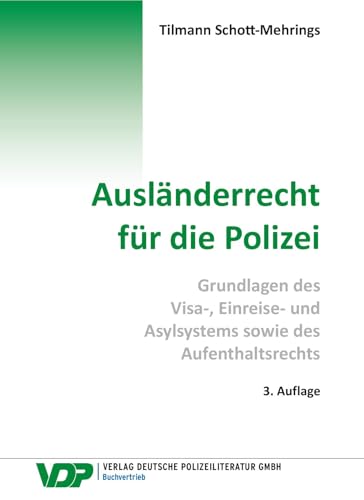 Ausländerrecht für die Polizei: Grundlagen des Visa-, Einreise- und Asylsystems sowie des Aufenthaltsrechts (VDP-Fachbuch)