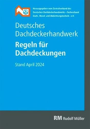 Deutsches Dachdeckerhandwerk Regeln für Dachdeckungen, 15. Aufl.: Regeln für Dachdeckungen