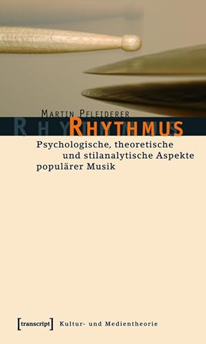 Rhythmus: Psychologische, theoretische und stilanalytische Aspekte populärer Musik (Kultur- und Medientheorie)