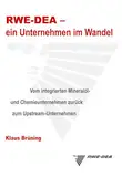 RWE-DEA-ein Unternehmen im Wandel (HC): Vom integrierten Mineralöl- und Chemiekonzern zurück zum Upstream-Unternehmen
