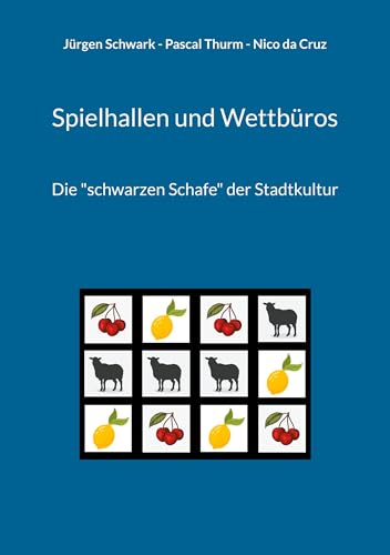 Spielhallen und Wettbüros: Die "schwarzen Schafe" der Stadtkultur (Texte zur kommunalen Freizeit und Sportkultur)