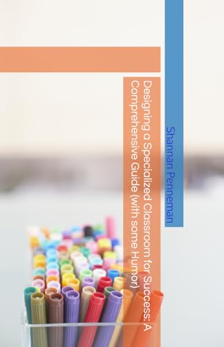 Designing a Specialized Classroom for Success: A Comprehensive Guide (with some Humor)