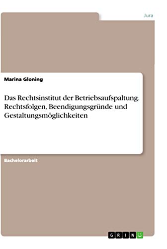 Das Rechtsinstitut der Betriebsaufspaltung. Rechtsfolgen, Beendigungsgründe und Gestaltungsmöglichkeiten
