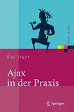 Ajax in der Praxis: Grundlagen, Konzepte, Lösungen (Xpert.press)