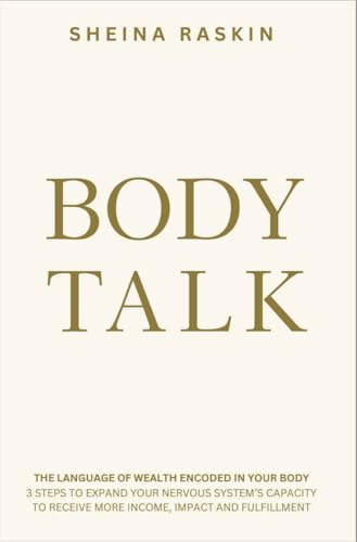 Body Talk: The language of wealth encoded in your body. 3 steps to expand your nervous system’s capacity to receive more — income, impact and fulfillment. (English Edition)