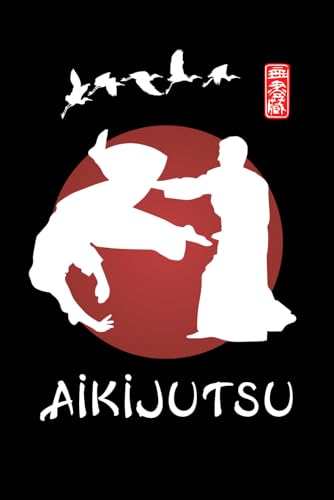 Aikijutsu Journal / Aikijutsu Notebook: Aikijutsu Diary / Aikijutsu Logbook
