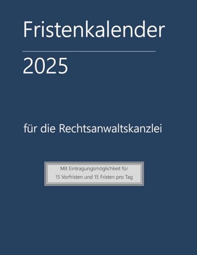 Fristenkalender 2025 im blauen Softcover, 15 Fristen und Vorfristen pro Tag, Extraseite für Verjährung: für die Rechtsanwaltskanzlei mit deutschen Feiertagen