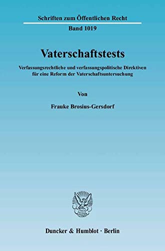 Vaterschaftstests.: Verfassungsrechtliche und verfassungspolitische Direktiven für eine Reform der Vaterschaftsuntersuchung. (Schriften zum Öffentlichen Recht)