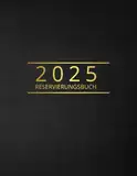 Reservierungsbuch 2025 Gastronomie - 1 Tag 1 Seite pro Tag (auch Sa & So) - Restaurant, Hotel, Bistro, Café: Übersichtliches A4 Kalendarium - 365 Tage