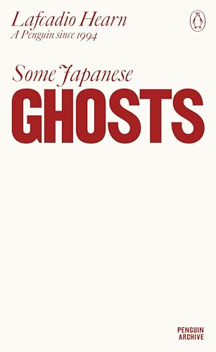 Some Japanese Ghosts: Lafcadio Hearn (Penguin Archive)