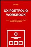 UX Portfolio Workbook: A step-by-step guide to designing a winning UX Portfolio