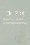"Ein Ziel – ein Ich" : Erfolgsjournal & Dankbarkeitstagebuch für Frauen | Tägliche Reflexion, Zielsetzung, Fokus & Zyklusbewusstsein | 3 Monate Selbstführung & Selbstliebe