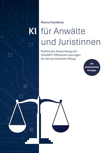 KI für Anwälte und Juristinnen: Praktische Anwendung von ChatGPT: Effiziente Lösungen für den juristischen Alltag.