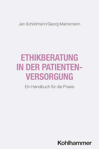 Ethikberatung in der Patientenversorgung: Ein Handbuch für die Praxis