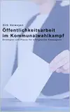 Öffentlichkeitsarbeit im Kommunalwahlkampf: Strategien und Praxis für erfolgreiche Kampagnen