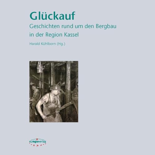 Glückauf: Geschichten rund um den Bergbau in der Region Kassel