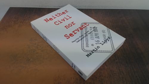 Neither Civil Nor Servant: Twenty Four Years in the Immigration Service