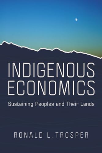 Indigenous Economics: Sustaining Peoples and Their Lands