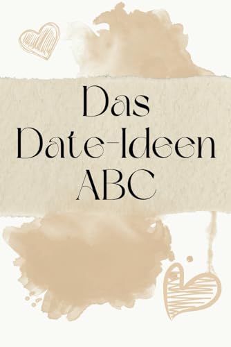 Das Date-Ideen ABC: Entdeckt gemeinsam die schönsten Date-Abenteuer!