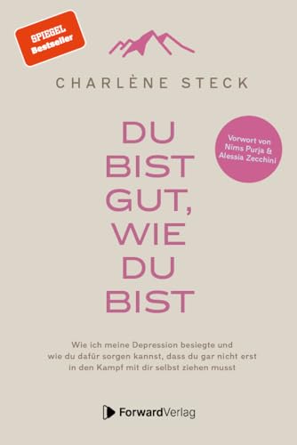 Du bist gut, wie du bist: Wie ich meine Depression besiegte und wie du dafür sorgen kannst, dass du gar nicht erst in den Kampf mit dir selbst ziehen musst. Vorwort von Nims Purja & Alessia Zecchini