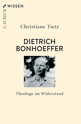 Dietrich Bonhoeffer: Theologe im Widerstand (Beck'sche Reihe)