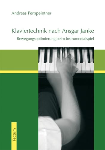 Klaviertechnik nach Ansgar Janke: Bewegungsoptimierung beim Instrumentalspiel
