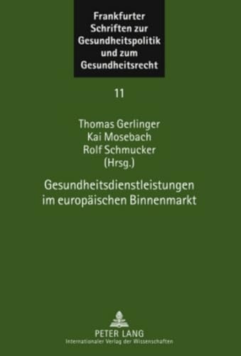 Gesundheitsdienstleistungen im europäischen Binnenmarkt (Frankfurter Schriften zur Gesundheitspolitik und zum Gesundheitsrecht: Schriftenreihe des ... Goethe-Universität Frankfurt, Band 11)