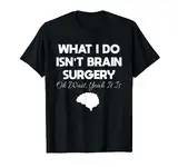 Was ich mache, ist keine Hirnchirurgie | Lustiger T-Shirt