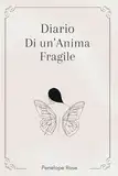 Il Diario di un'Anima Fragile: Riflessi di Cuore e Anima in Parole