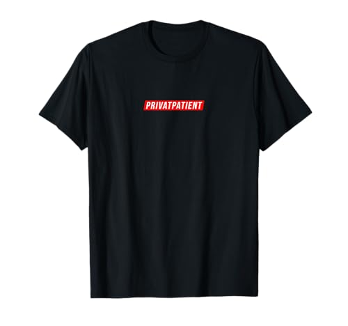 PRIVATPATIENT | beim nächsten Arztbesuch schneller dran sein T-Shirt