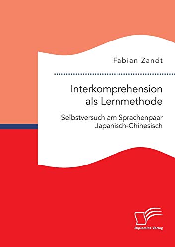 Interkomprehension als Lernmethode. Selbstversuch am Sprachenpaar Japanisch-Chinesisch