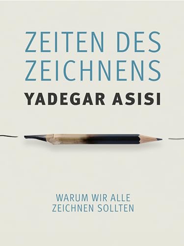 Zeiten des Zeichnens: Warum wir alle zeichnen sollten