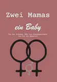 Zwei Mamas ein Baby: Von der Planung, über die Schwangerschaft bis hin zur Adoption