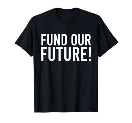 Finanzieren Sie unser zukünftiges Bildungsministerium und finanzieren Sie Lehrer T-Shirt