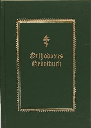 Orthodoxes Gebetbuch - mit Segen des Erzbischofs von Berlin und Deutschland - Ein Leitfaden für die tägliche spirituelle Praxis