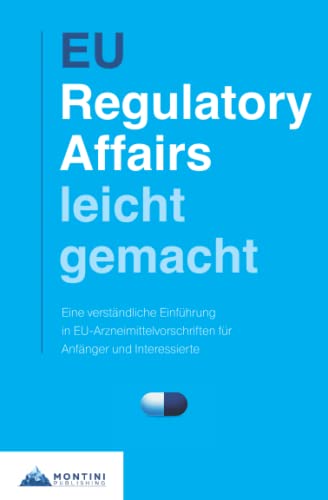 EU Regulatory Affairs Leicht Gemacht: Eine verständliche Einführung in EU-Arzneimittelvorschriften für Anfänger und Interessierte